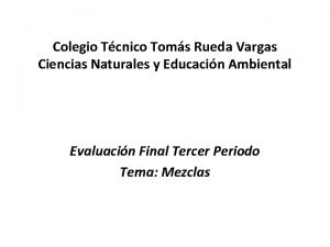 Colegio Tcnico Toms Rueda Vargas Ciencias Naturales y