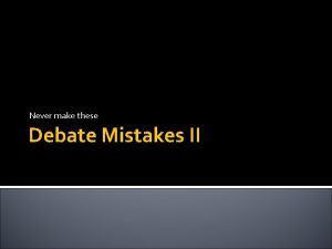 Never make these Debate Mistakes II Logical Fallacy