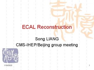 ECAL Reconstruction Song LIANG CMSIHEPBeijing group meeting 1162022