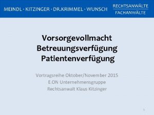 Vorsorgevollmacht Betreuungsverfgung Patientenverfgung Vortragsreihe OktoberNovember 2015 E ON