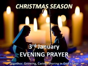 CHRISTMAS SEASON rd 3 January EVENING PRAYER Together