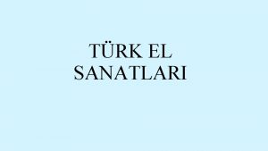 TRK EL SANATLARI Anadolu Trk El Sanatlarn Besleyen