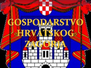 GOSPODARSTVO HRVATSKOG ZAGORJA POLOAJ Krapinskozagorska upanija nalazi se