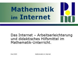 Mathematik im Internet Das Internet Arbeitserleichterung und didaktisches