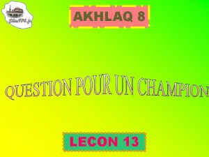 AKHLAQ 8 LECON 13 1 Pourquoi estce que