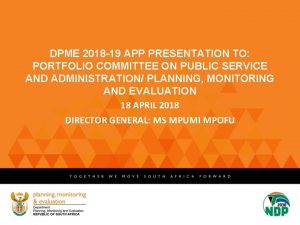 DPME 2018 19 APP PRESENTATION TO PORTFOLIO COMMITTEE