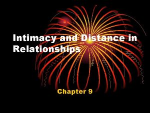 Intimacy and Distance in Relationships Chapter 9 Intimacy