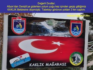 Deerli Dostlar Afyondan Denizliye giderken yolum ou kez