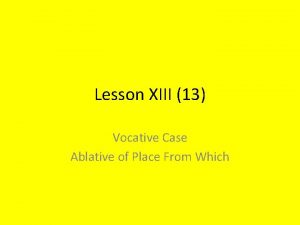 Lesson XIII 13 Vocative Case Ablative of Place