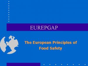 EUREPGAP The European Principles of Food Safety Increasing