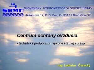 SLOVENSK HYDROMETEOROLOGICK STAV Jesniova 17 P O Box