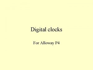 Digital clocks For Alloway P 4 Today we