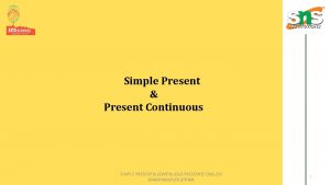Simple Present Present Continuous SIMPLE PRESENT CONTINUOUS PRESESNT