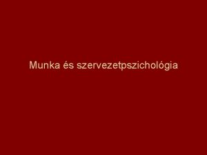 Munka s szervezetpszicholgia ltalnos tudnivalk Tantrgy oktatja Dr