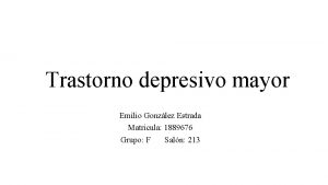 Trastorno depresivo mayor Emilio Gonzlez Estrada Matricula 1889676