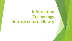 Information Technology Infrastructure Library Information Technology Infrastructure Library