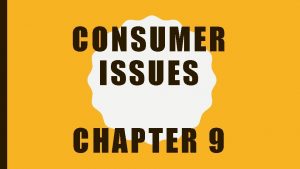 CONSUMER ISSUES CHAPTER 9 CONSUMER ISSUES Proliferation of