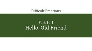 Difficult Emotions Part 10 1 Hello Old Friend