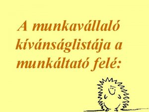 A munkavllal kvnsglistja a munkltat fel 1 Soha