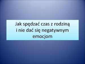 Jak spdza czas z rodzin i nie da