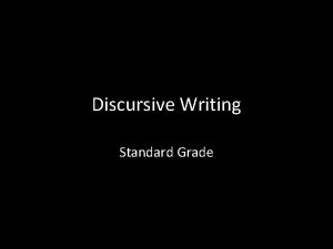 Discursive Writing Standard Grade What is it Firstly