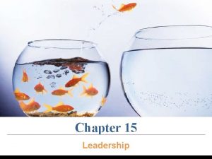 Chapter 15 Leadership The Nature of Leadership Many