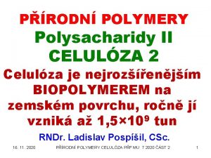 PRODN POLYMERY Polysacharidy II CELULZA 2 Celulza je