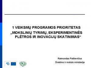 1 VEIKSM PROGRAMOS PRIORITETAS MOKSLINI TYRIM EKSPERIMENTINS PLTROS