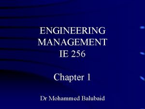 ENGINEERING MANAGEMENT IE 256 Chapter 1 Dr Mohammed