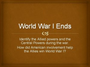 World War I Ends Identify the Allied powers