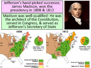 Jeffersons handpicked successor James Madison won the presidency