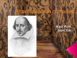 Shakespearean comedies Kadi Kolk form XIA The plays