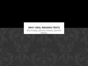 GRAY ORAL READING TESTS Amy Koenig Sammy Loveless