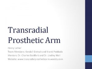 Transradial Prosthetic Arm Henry Lather Team Members Kendall