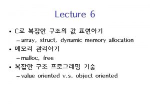 Lecture 6 C array struct dynamic memory allocation