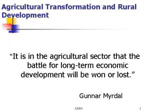 Agricultural Transformation and Rural Development It is in