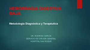 HEMORRAGIA DIGESTIVA BAJA Metodologa Diagnstica y Teraputica DR