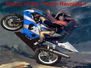 Effects of the French Revolution Liberty Equality Fraternity