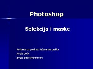 Photoshop Selekcija i maske Radionica za predmet Raunarska