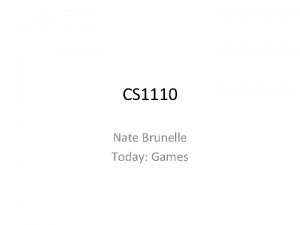 CS 1110 Nate Brunelle Today Games Questions What