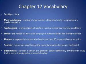 Chapter 12 Vocabulary Textiles cloth Mass production making