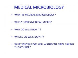 MEDICAL MICROBIOLOGY WHAT IS MEDICAL MICROBIOLOGY WHO STUDIES