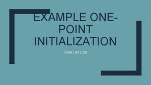 EXAMPLE ONEPOINT INITIALIZATION Slide Set 2 09 Download