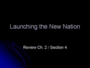 Launching the New Nation Review Ch 2 Section