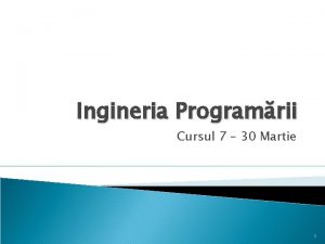 Ingineria Programrii Cursul 7 30 Martie 1 Cuprins