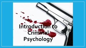 Introduction to Criminal Psychology What is Criminal Psychology