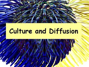 Culture and Diffusion WHAT IS CULTURE 2 Culture