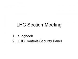 LHC Section Meeting 1 e Logbook 2 LHC
