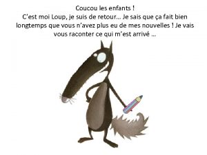 Coucou les enfants Cest moi Loup je suis