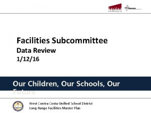 Facilities Subcommittee Data Review 11216 Our Children Our